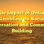 The Impact of Online Gambling on Social Conversation and Community Building