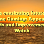 The continuing future of Online Gaming: Appearing Trends and Improvements to Watch